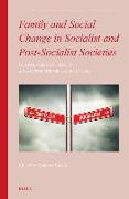 Family and Social Change in Socialist and Post-Socialist Societies: Change and Continuity in Eastern Europe and East Asia