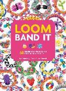 Loom Band It: 60 Rubberband Projects for the Budding Loomineer