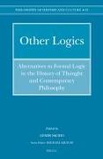 Other Logics: Alternatives to Formal Logic in the History of Thought and Contemporary Philosophy