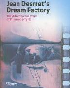 Jean Desmet's Dream Factory: The Adventurous Years of Film (1907-1916)