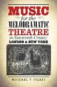 Music for the Melodramatic Theatre in Nineteenth-Century London & New York