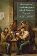 Alehouses and Good Fellowship in Early Modern England