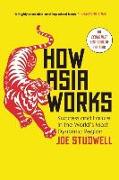 How Asia Works: Success and Failure in the World's Most Dynamic Region