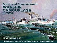 British and Commonwealth Warship Camouflage of WWII: Destroyers, Frigates, Escorts, Minesweepers, Coastal Warfare Craft, Submarines & Auxiliaries