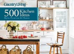 Country Living 500 Kitchen Ideas: Style, Function & Charm