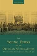 The Young Turks and the Ottoman Nationalities: Armenians, Greeks, Albanians, Jews, and Arabs, 1908-1918