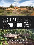 Sustainable Revolution: Permaculture in Ecovillages, Urban Farms, and Communities Worldwide