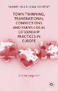 Town Twinning, Transnational Connections, and Trans-local Citizenship Practices in Europe