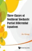Three Classes of Nonlinear Stochastic Partial Differential Equations