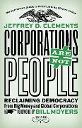 Corporations Are Not People: Reclaiming Democracy from Big Money and Global Corporations