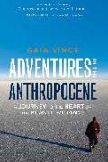 Adventures in the Anthropocene: A Journey to the Heart of the Planet We Made