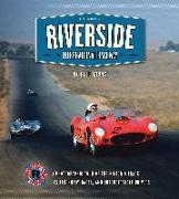 Riverside International Raceway: A Photographic Tour of the Historic Track, Its Legendary Races, and Unforgettable Drivers