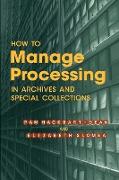 How to Manage Processing of Archives and Special Collections