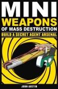 Mini Weapons of Mass Destruction: Build a Secret Agent Arsenal: Volume 2