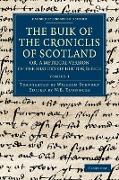 The Buik of the Croniclis of Scotland, Or, a Metrical Version of the History of Hector Boece - Volume 1