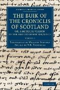 The Buik of the Croniclis of Scotland, Or, a Metrical Version of the History of Hector Boece - Volume 2