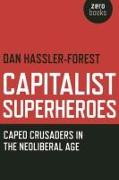 Capitalist Superheroes - Caped Crusaders in the Neoliberal Age