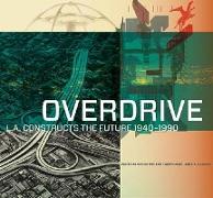 Overdrive - L.A Constructs the Future, 1940-1990