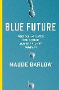 Blue Future: Protecting Water for People and the Planet Forever