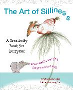 The Art of Silliness: A Creativity Book for Everyone