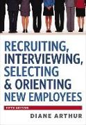 Recruiting, Interviewing, Selecting and Orienting New Employees