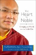 The Heart Is Noble: Changing the World from the Inside Out