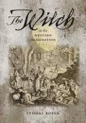 The Witch in the Western Imagination (Richard Lectures (Hardcover))