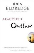 Beautiful Outlaw: Experiencing the Playful, Disruptive, Extravagant Personality of Jesus