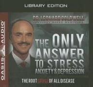 The Only Answer to Stress, Anxiety and Depression (Library Edition)