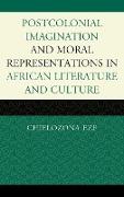 Postcolonial Imaginations and Moral Representations in African Literature and Culture