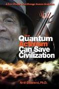 How Quantum Activism Can Save Civilization: A Few People Can Change Human Evolution