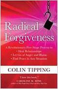 Radical Forgiveness: A Revolutionary Five-Stage Process to Heal Relationships, Let Go of Anger and Blame, and Find Peace in Any Situation