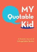 My Quotable Kid: A Parents’ Journal of Unforgettable Quotes