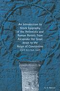 An Introduction to Greek Epigraphy of the Hellenistic and Roman Periods from Alexander the Great Down to the Reign of Constantine