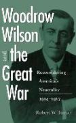 Woodrow Wilson and the Great War: Reconsidering America's Neutrality, 1914-1917