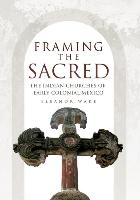 Framing the Sacred: The Indian Churches of Early Colonial Mexico