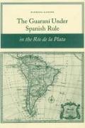 The Guaraní Under Spanish Rule in the Río de la Plata