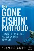 The Gone Fishin' Portfolio: Get Wise, Get Wealthy--And Get on with Your Life