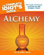 The Complete Idiot's Guide to Alchemy: The Magic and Mystery of the Ancient Craft Revealed for Today