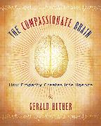 The Compassionate Brain: How Empathy Creates Intelligence