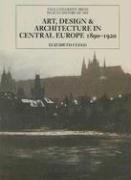 Art, Design, and Architecture in Central Europe 1890-1920