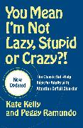 You Mean I'm Not Lazy, Stupid or Crazy?!