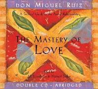 The Mastery of Love: A Practical Guide to the Art of Relationship