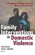 Family Interventions in Domestic Violence: A Handbook of Gender-Inclusive Theory and Treatment