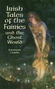 Irish Tales of the Fairies and the Ghost World