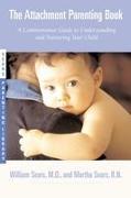 The Attachment Parenting Book: A Commonsense Guide to Understanding and Nurturing Your Baby