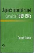 Japan's Imperial Forest Gory&#333,rin, 1889-1946: With a Supporting Study of the Kan/Min Division of Woodland in Early Meiji Japan, 1871-76