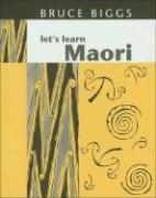 Let's Learn Maori: A Guide to the Study of the Maori Language