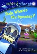 Weird Planet #1: Dude, Where's My Spaceship