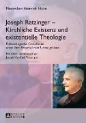 Joseph Ratzinger ¿ Kirchliche Existenz und existentielle Theologie